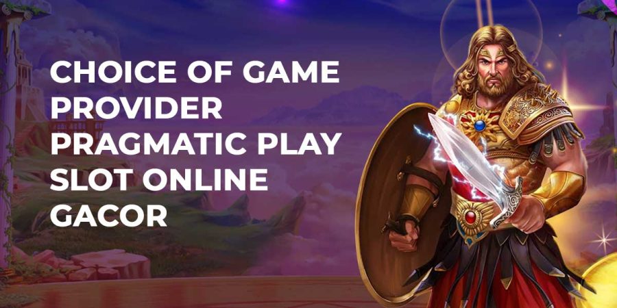 Choice of Game Provider Pragmatic Play Slot Online Gacor